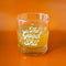 13 oz. glass with white 'the good shit' across the front with an orange drink inside