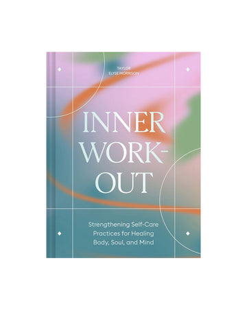 inner workout: strengthening self-care practices for healing body, soul, and mind