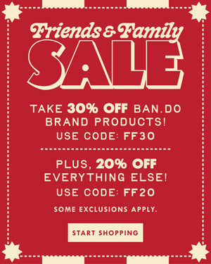 friends & family sale. take 30% off ban.do brand products! use code: FF30. plus, 20% off everything else! use code: FF20. some exclusions apply. START SHOPPING