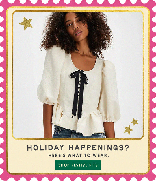 holiday happenings? here's what to wear. SHOPE FESTIVE FITS