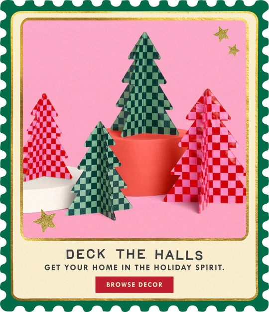 deck the halls. get your home in the holiday spirit. BROWSE DECOR