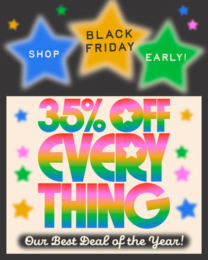 Shop Black Friday Early! Our Best Deal of the Year: 35% Off Everything: Use code ITSHERE at checkout.