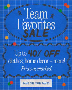 The Team Favorites Sale. Up to 40% off clothes, home decor + more! Prices as marked. SAVE ON OUR FAVES