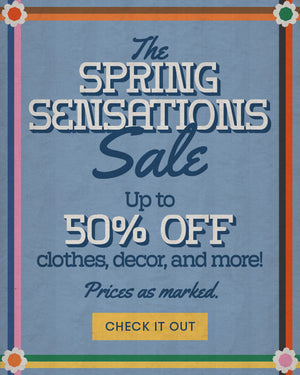 The Spring Sensations Sale. Up to 50% off clothes, decor, and more! Prices as marked. CHECK IT OUT