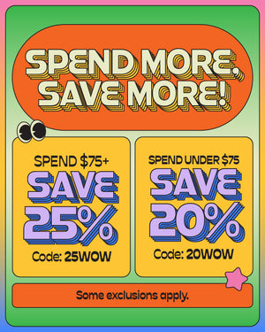 spend more, save more! spend $75+ save 25% with code 25WOW, spend under $75+ save 20% with code 20WOW. SHOP AND SAVE. some exclusions apply.