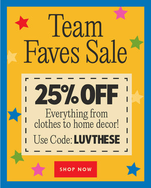 team faves sale. 25% off everything from clothes to home decor! use code: LUVTHESE. SHOP NOW