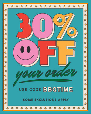 the long weekend sale - NEW ITEMS ADDED. 30% off your order. Use code: BBQTIME. some exclusions apply