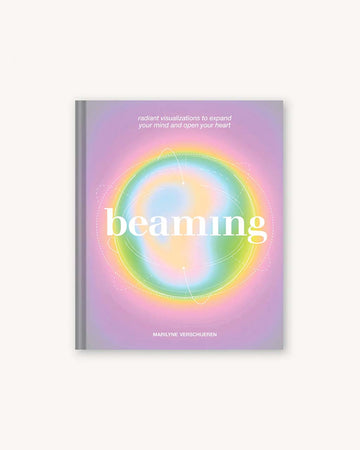 beaming: radiant visualizations to expand your mind and open your heart 