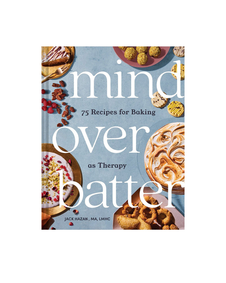 mind over matter: 74 recipes for baking as therapy