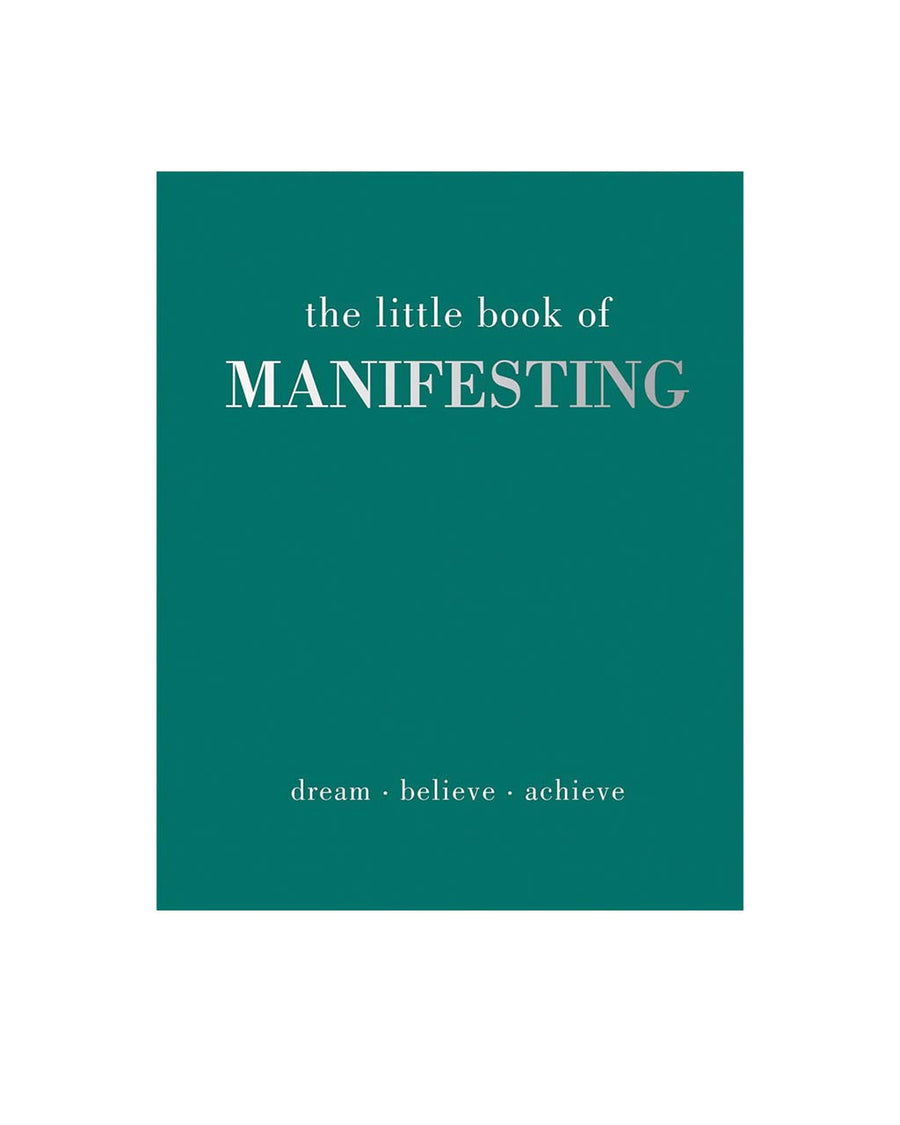 The Little Book Of Manifesting - Dream. Believe. Achieve