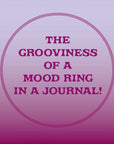 the grooviness of a mood ring in a journal