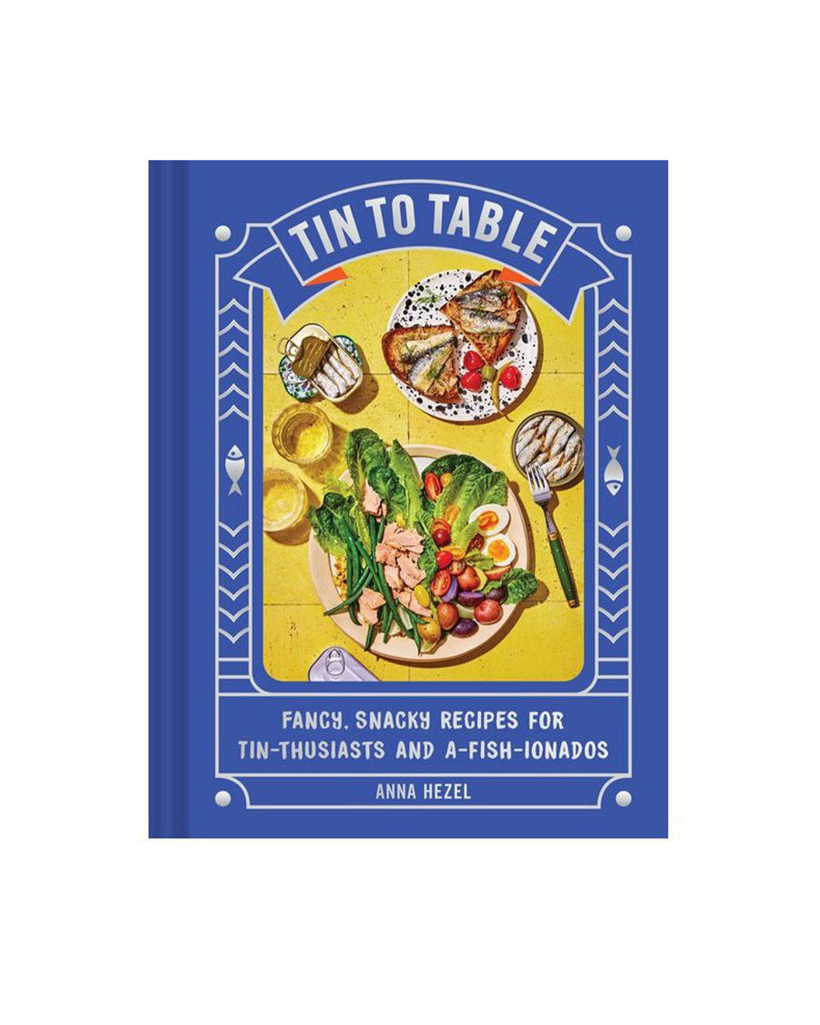 Tin to Table: Fancy, Snacky Recipes for Tin-thusiasts and A-fish-ionados Cookbook