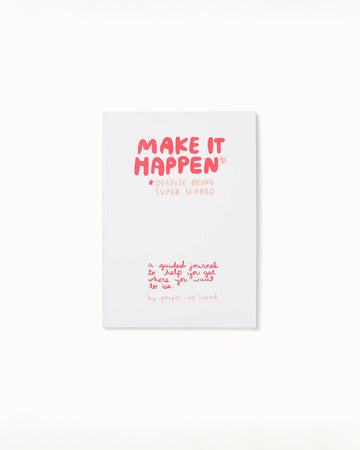 make it happen *despite being super scared. a guided journal to help you get where you want to be.