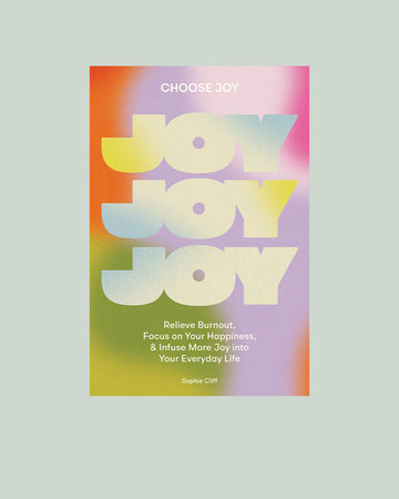 choose joy: relieve burnout, focus on your happiness, and infuse more joy into your everyday life by sophia cliff